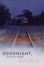 Watch Goodnight, Sugar Babe: The Killing of Vera Jo Reigle Zoechip