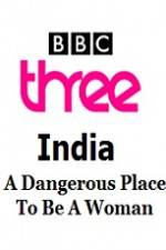 Watch India - A Dangerous Place To Be A Woman Zoechip