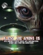 Watch Aliens Are Among Us: UFO Visitations, Covert Cover Ups, Supernatural Beings and Terrifying Abductions Zoechip