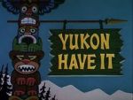 Watch Yukon Have It Zoechip