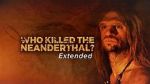 Watch Who Killed the Neanderthal? Zoechip