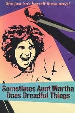 Watch Sometimes Aunt Martha Does Dreadful Things Zoechip