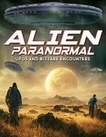 Watch Alien Paranormal: UFOs and Bizarre Encounters Zoechip
