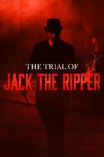 Watch The Trial of Jack the Ripper Zoechip