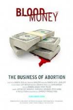 Watch Blood Money: The Business of Abortion Zoechip