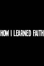 Watch How I Learned Faith Zoechip