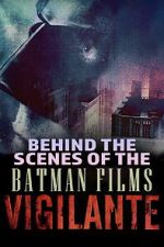 Watch Vigilante: Behind the Scenes of the Batman Films Zoechip