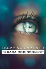 Watch Escaping Captivity: The Kara Robinson Story Zoechip