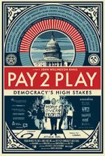 Watch PAY 2 PLAY: Democracy\'s High Stakes Zoechip