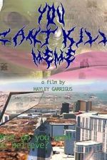 Watch You Can\'t Kill Meme Zoechip