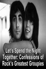 Watch Lets Spend The Night Together Confessions Of Rocks Greatest Groupies Zoechip