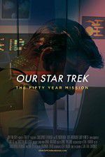 Watch Our Star Trek: The Fifty Year Mission Zoechip