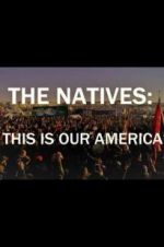 Watch The Natives: This Is Our America Zoechip