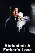 Watch Abducted A Fathers Love Zoechip