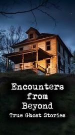 Watch Encounters from Beyond: True Ghost Stories Zoechip