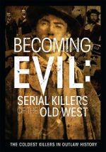 Watch Becoming Evil: Serial Killers of the Old West Zoechip
