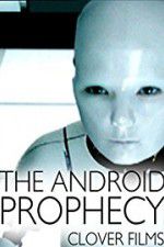 Watch The Android Prophecy Zoechip