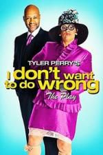 Watch Tyler Perry\'s I Don\'t Want to Do Wrong - The Play Zoechip