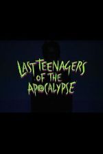 Watch Last Teenagers of the Apocalypse Zoechip