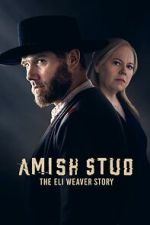 Watch Amish Stud: The Eli Weaver Story Zoechip