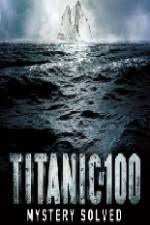 Watch Titanic at 100 Mystery Solved Zoechip