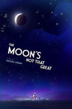 Watch The Moon's Not That Great (Short 2021) Zoechip