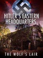 Watch Hitler\'s Eastern Headquarters: The Wolf\'s Lair (Short 2017) Zoechip