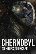 Watch Chernobyl: 48 Hours To Escape Zoechip