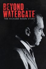 Watch Beyond Watergate: The Richard Nixon Story Zoechip