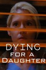 Watch Dying for A Daughter Zoechip