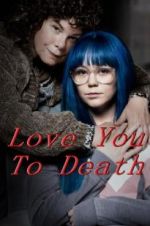 Watch Love You To Death Zoechip