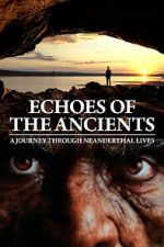 Watch Echoes of the Ancients: A Journey through Neanderthal Lives Zoechip