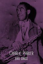 Watch Charlie Parker: Bird Songs Zoechip