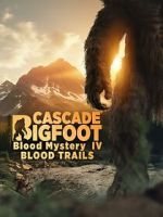 Watch Cascade Bigfoot Blood Mystery IV Blood Trails Zoechip