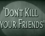 Watch Don\'t Kill Your Friends (Short 1943) Zoechip
