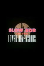 Watch Slow Bob in the Lower Dimensions Zoechip