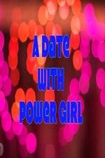 Watch A Date with Power Girl Zoechip