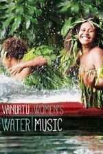 Watch Vanuatu Women\'s Water Music Zoechip