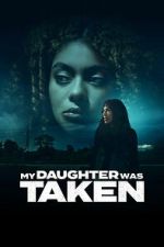 Watch My Daughter Was Taken Zoechip