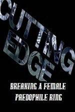 Watch Cutting Edge Breaking A Female Paedophile Ring Zoechip