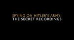 Watch Spying on Hitler\'s Army: The Secret Recordings Zoechip