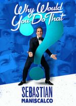 Watch Sebastian Maniscalco: Why Would You Do That? (TV Special 2016) Zoechip