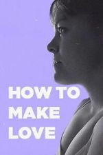 Watch How to Make Love Zoechip