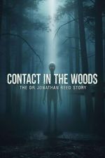 Watch Contact in the Woods: The Dr. Johnathan Reed Story Zoechip