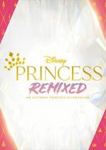 Watch Disney Princess Remixed - An Ultimate Princess Celebration (TV Special 2021) Zoechip