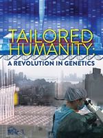 Watch Tailored Humanity: A Revolution in Genetics Zoechip
