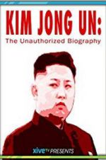 Watch Kim Jong Un: The Unauthorized Biography Zoechip