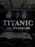 Watch Titanic: The Aftermath Zoechip