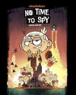 Watch No Time to Spy: A Loud House Movie Zoechip