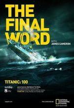 Watch Titanic: The Final Word with James Cameron Zoechip